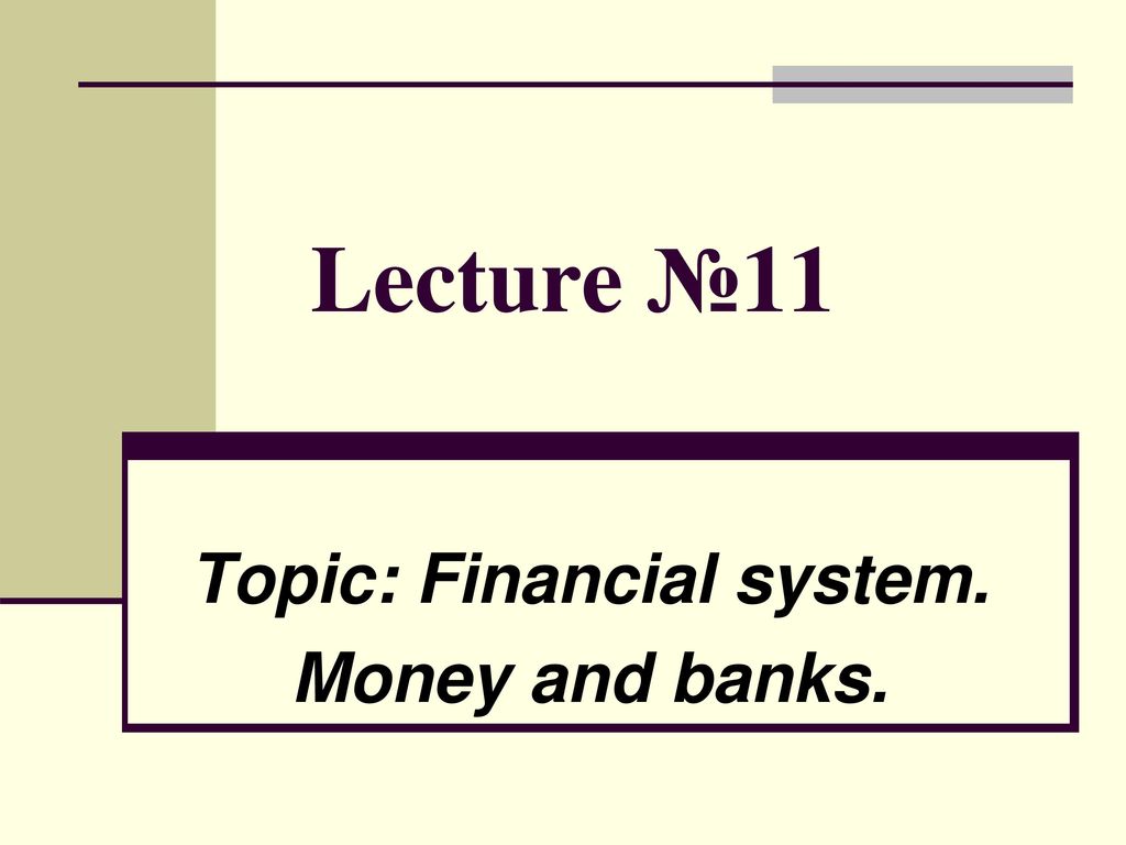Topic: Financial system. Money and banks.