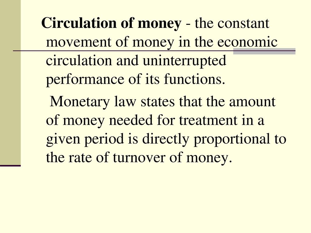 Circulation of money - the constant movement of money in the economic circulation and uninterrupted performance of its functions.