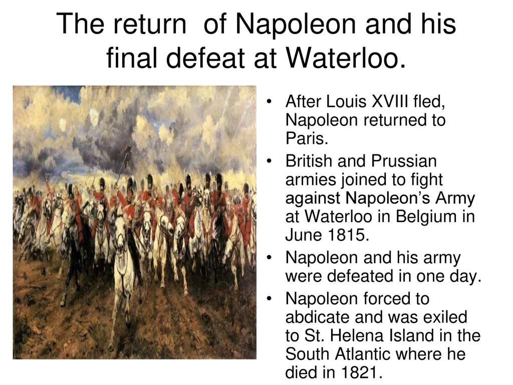 The return of Napoleon and his final defeat at Waterloo.