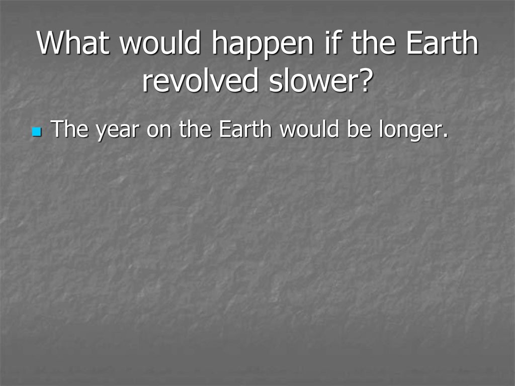 What would happen if the Earth revolved slower