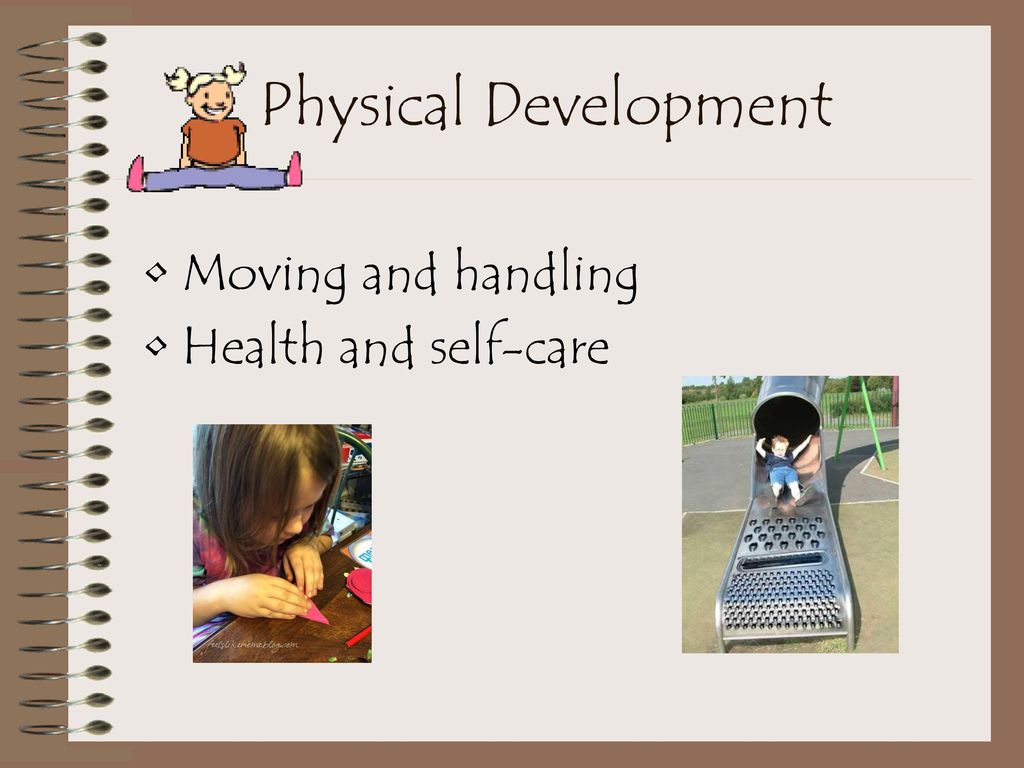 Physical Development Moving and handling Health and self-care