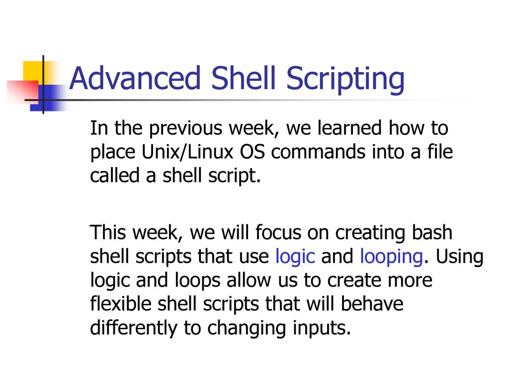 Agenda Bash Shell Scripting – Part II Logic statements Loop statements ...