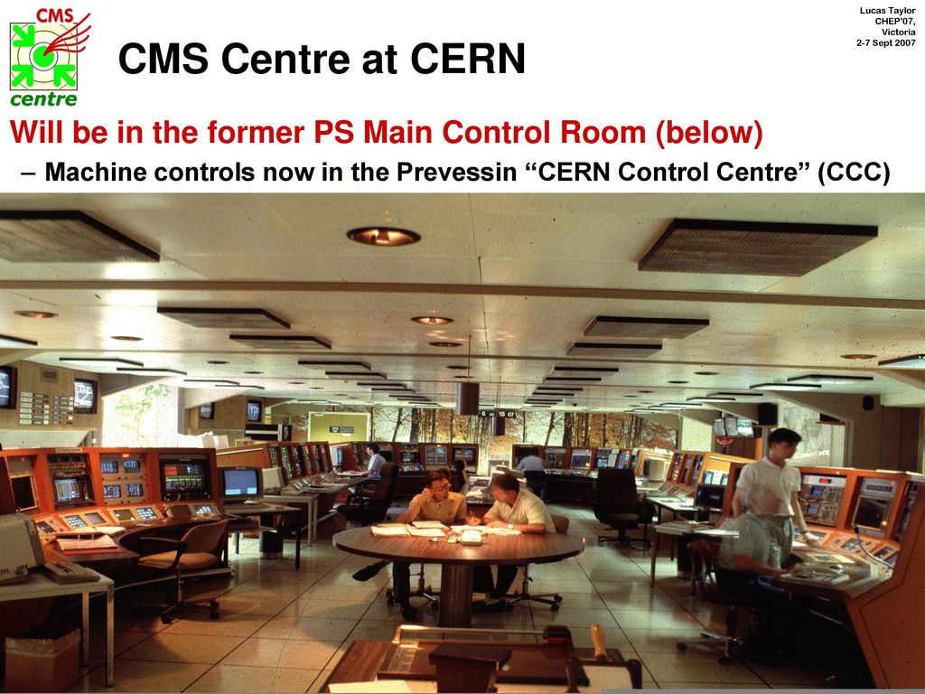 CMS Centre at CERN Will be in the former PS Main Control Room (below)
