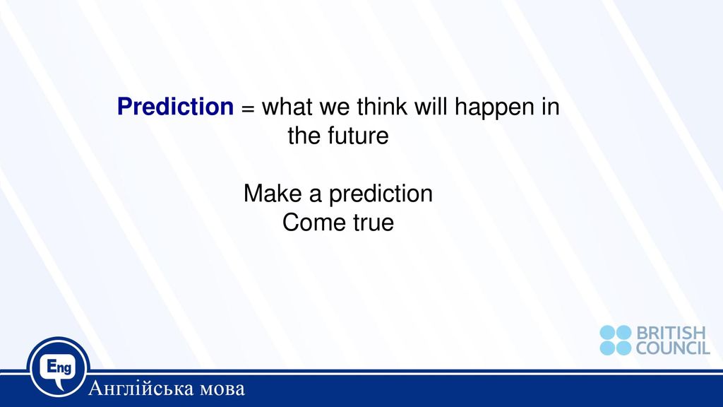 Prediction = what we think will happen in the future