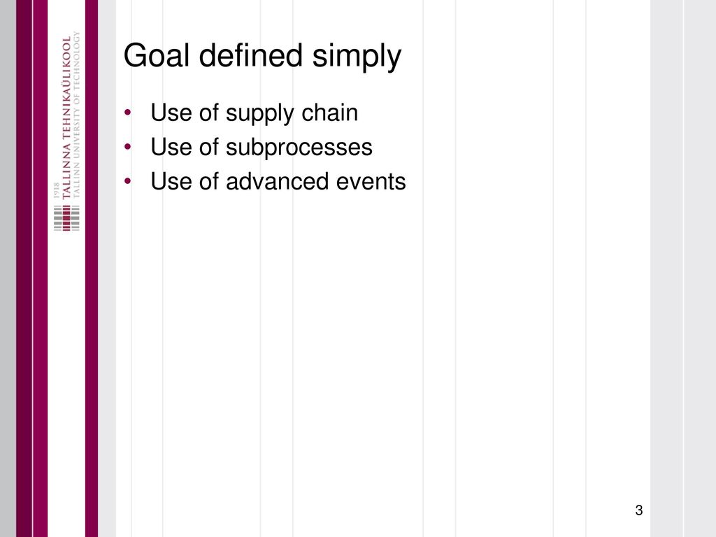 Goal defined simply Use of supply chain Use of subprocesses
