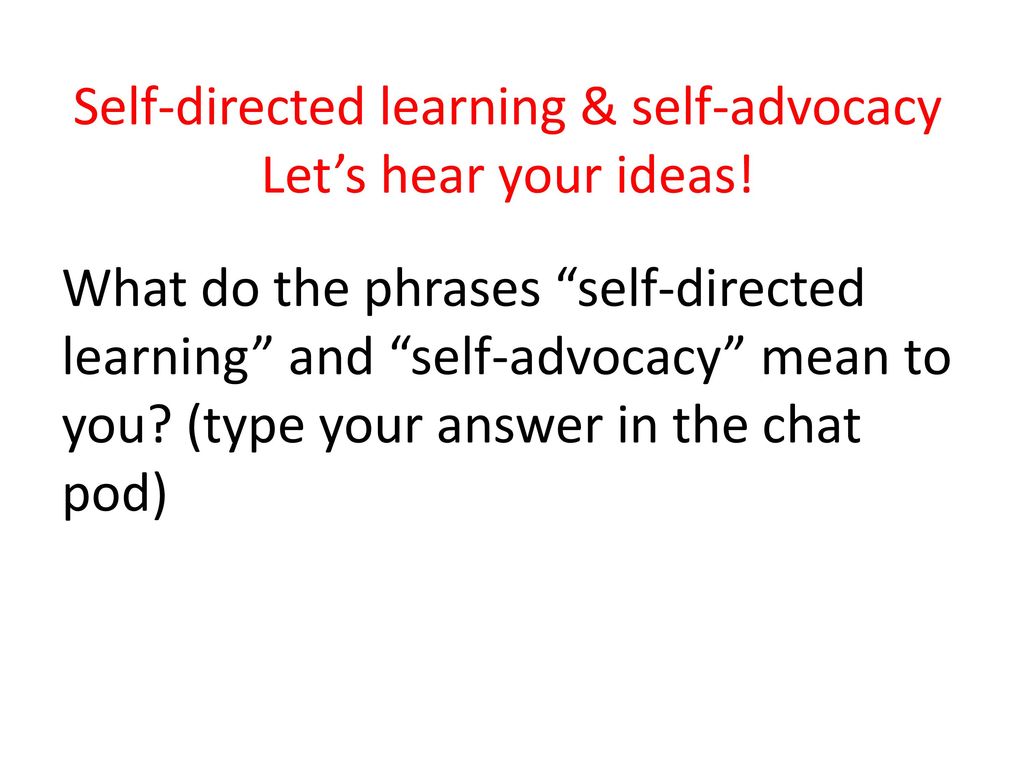 Self-directed learning & self-advocacy Let’s hear your ideas!
