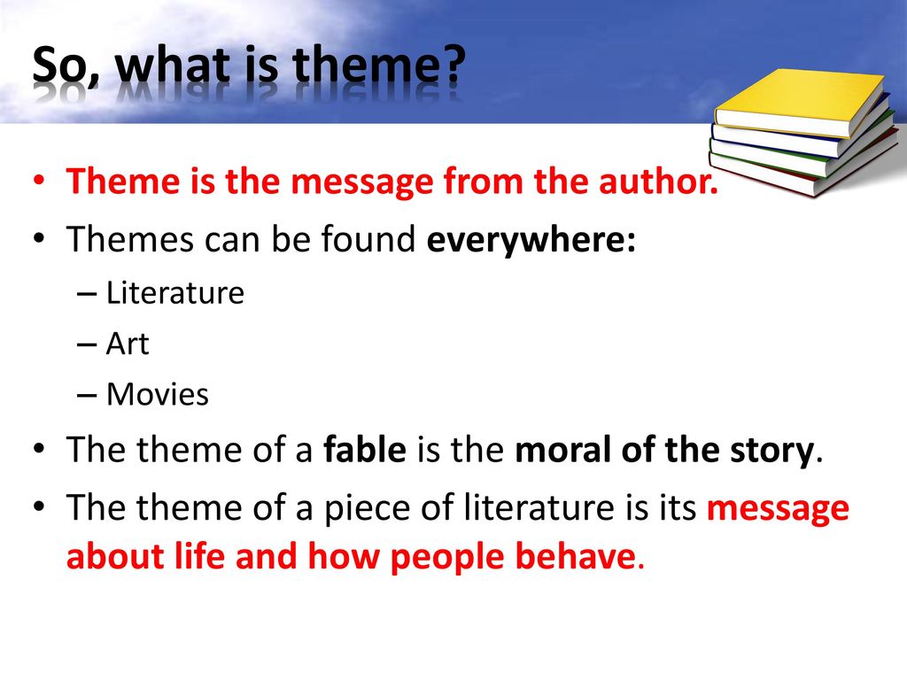 So, what is theme Theme is the message from the author.