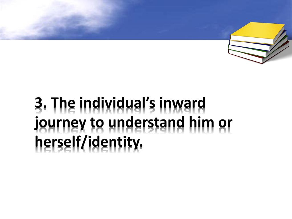 3. The individual’s inward journey to understand him or herself/identity.
