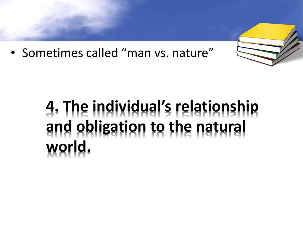 4. The individual’s relationship and obligation to the natural world.