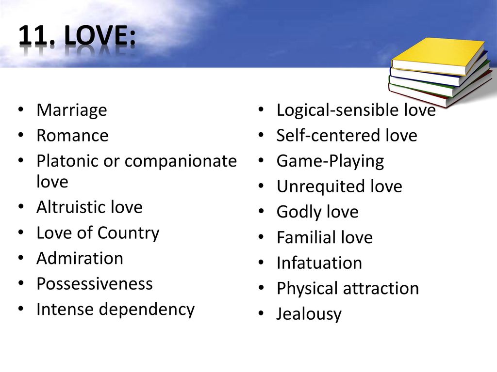 11. LOVE: Marriage Romance Platonic or companionate love