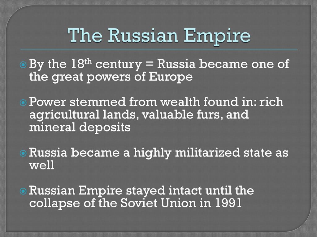 The Russian Empire By the 18th century = Russia became one of the great powers of Europe.