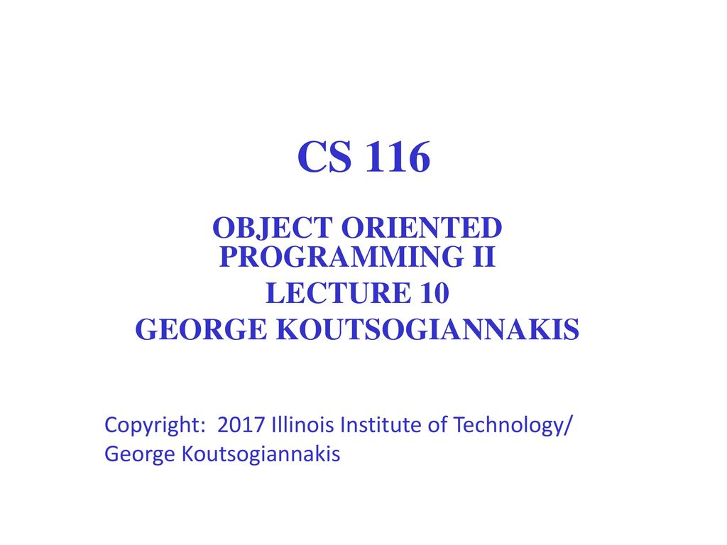 OBJECT ORIENTED PROGRAMMING II LECTURE 10 GEORGE KOUTSOGIANNAKIS - ppt ...