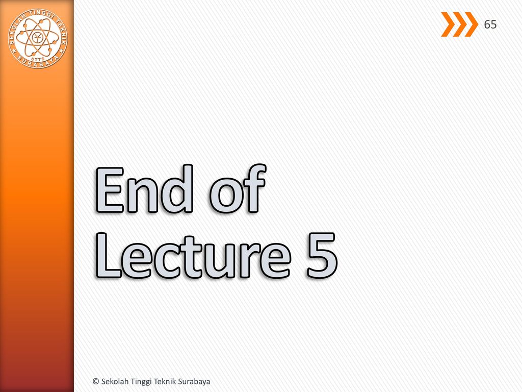 End of Lecture 5 © Sekolah Tinggi Teknik Surabaya