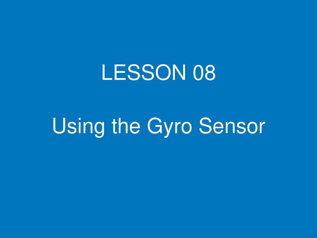 LESSON 08 Using the Gyro Sensor. LESSON 08 Using the Gyro Sensor. Circuit Diagram