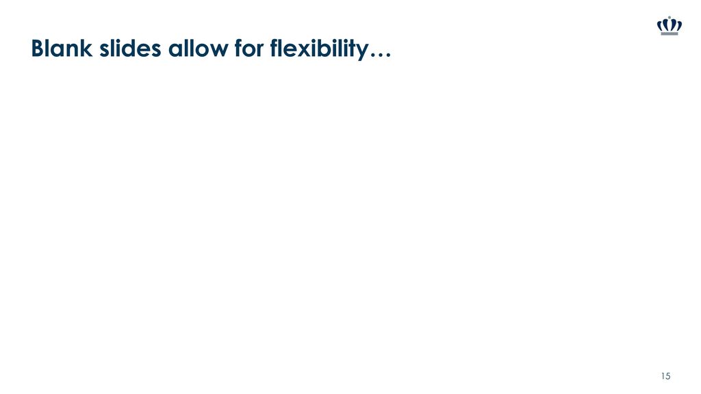 Blank slides allow for flexibility…