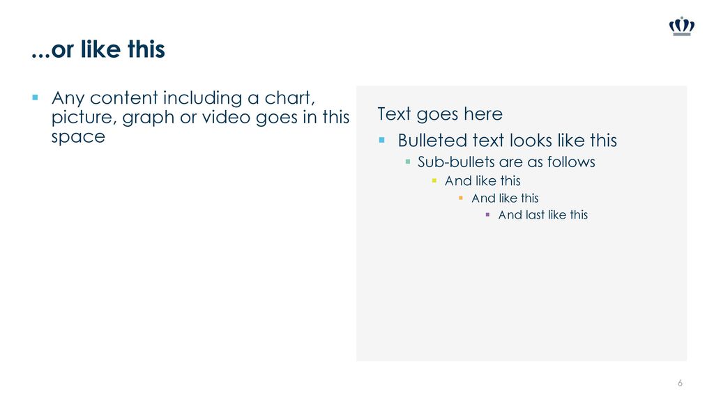 ...or like this Any content including a chart, picture, graph or video goes in this space. Text goes here.