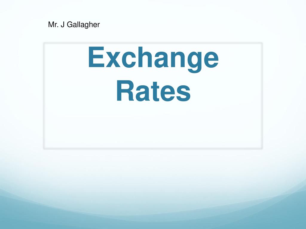 Mr J Gallagher Exchange Rates Ppt Download mr-j-gallagher-exchange-rates-ppt-download