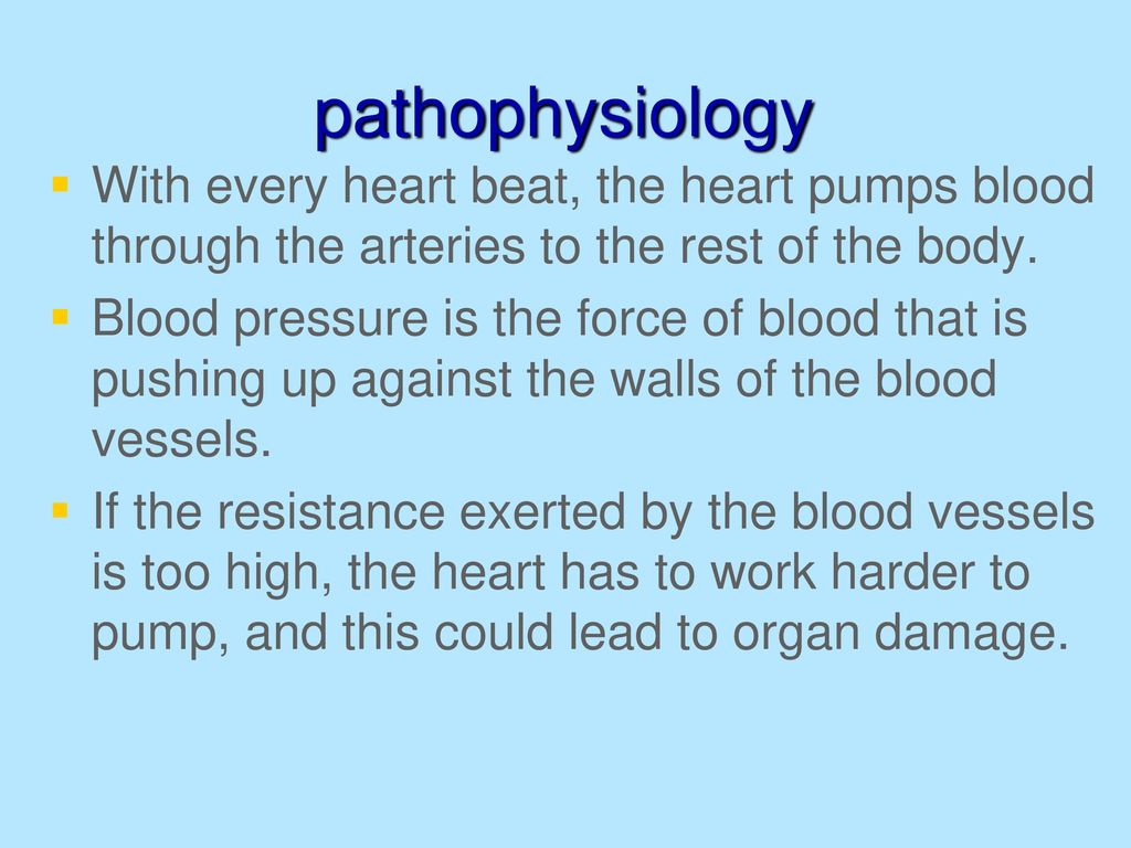 pathophysiology With every heart beat, the heart pumps blood through the arteries to the rest of the body.
