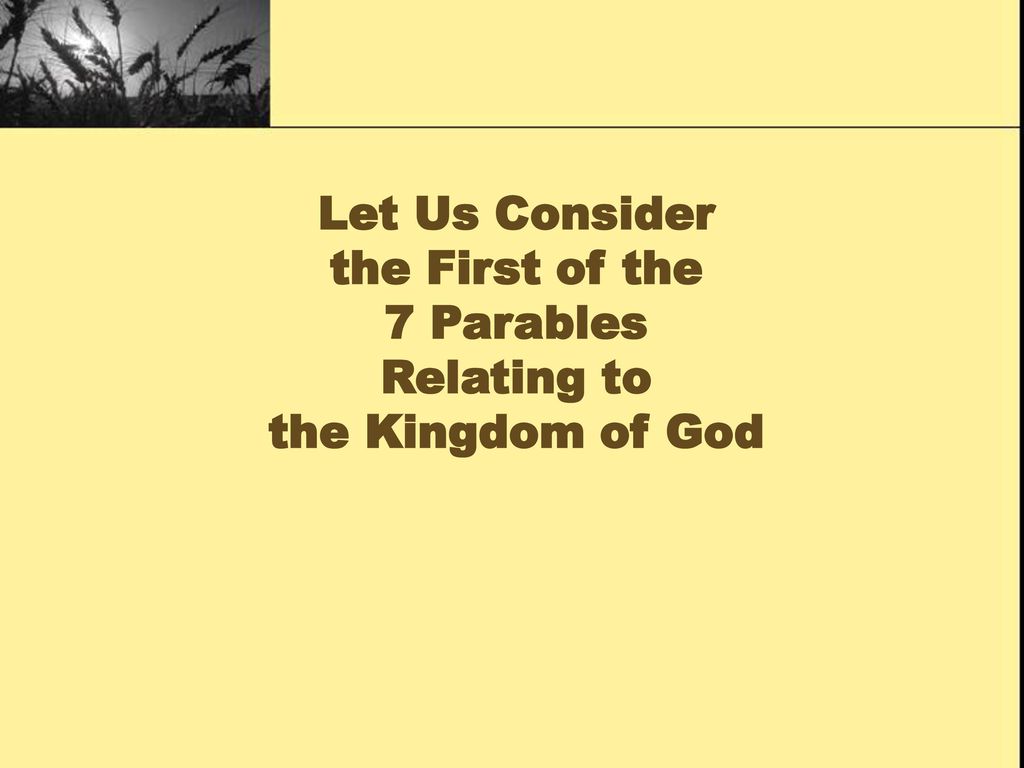 Let Us Consider the First of the 7 Parables Relating to the Kingdom of God