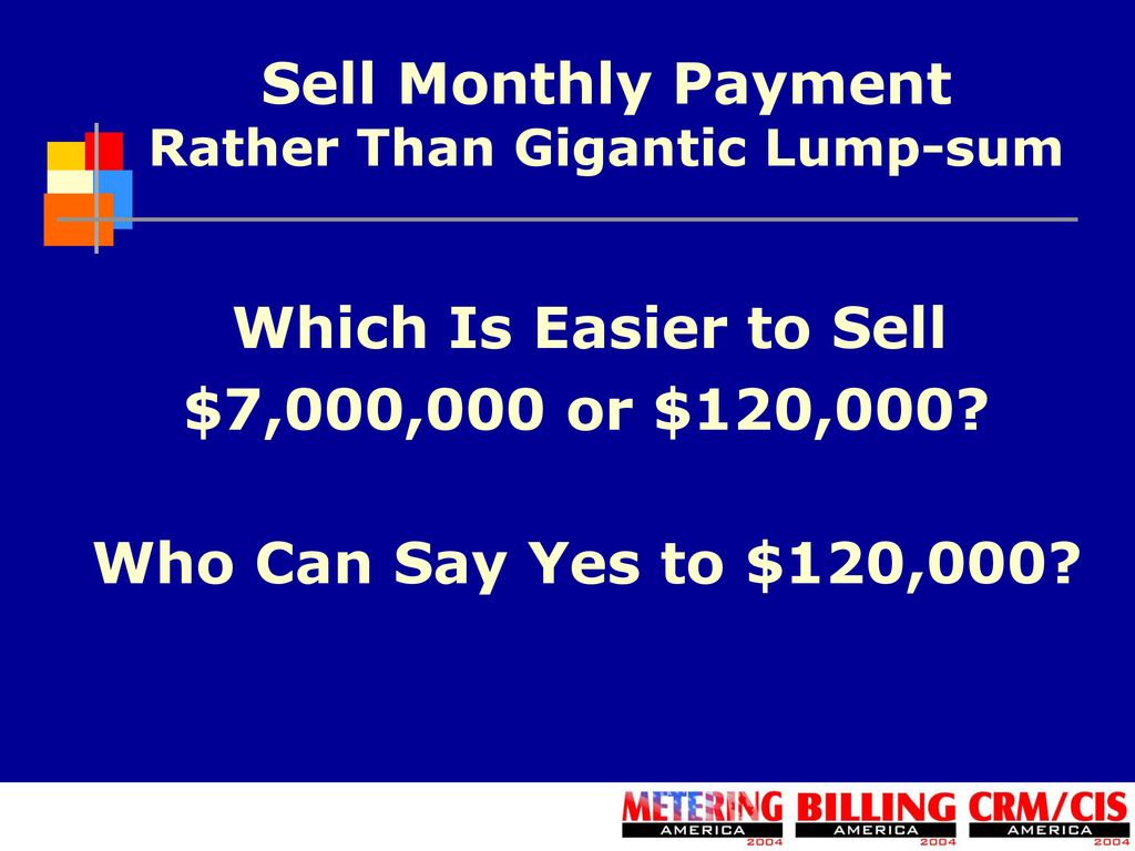 Sell Monthly Payment Rather Than Gigantic Lump-sum