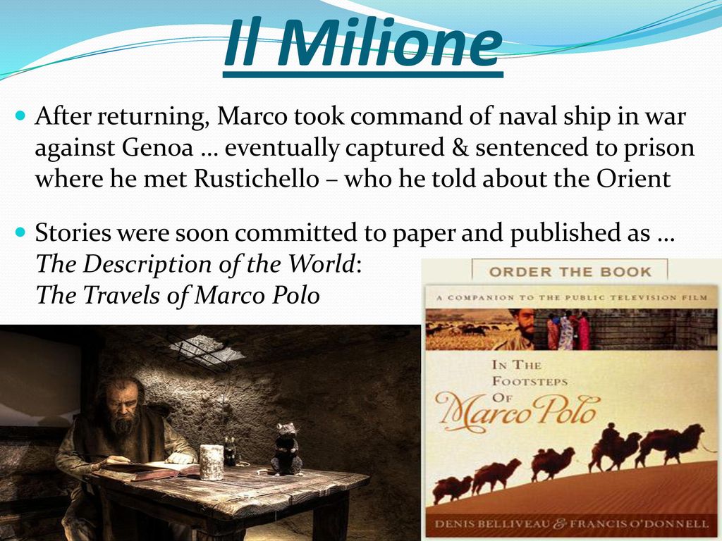 Wrote book Il Milione describing travels “Marco” – “Polo” - Born in Venice,  Italy (1254) - Wrote book Il Milione describing travels Traveled  extensively. - ppt download