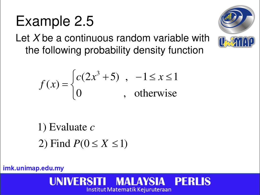 Example 2.5 Let X be a continuous random variable with the following probability density function