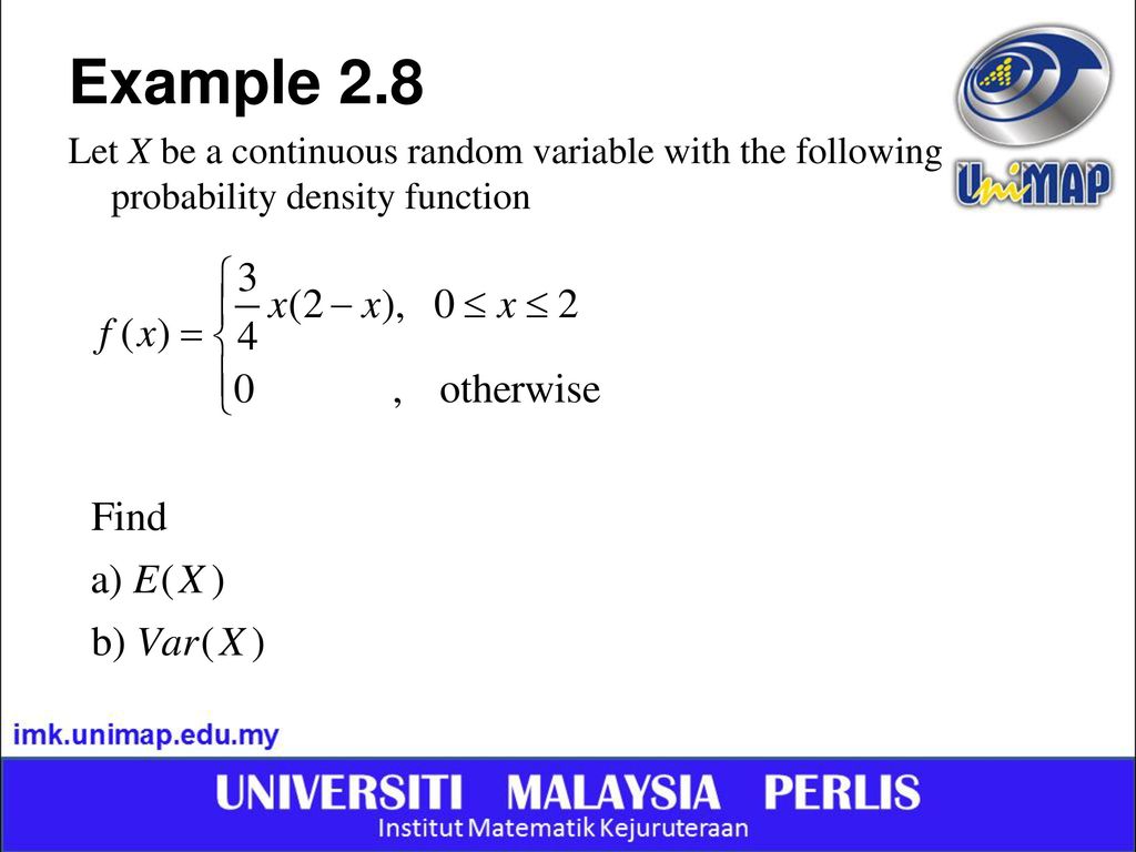 Example 2.8 Let X be a continuous random variable with the following probability density function