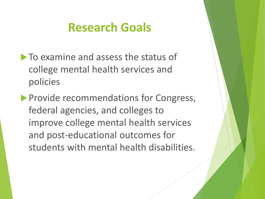 Research Goals To examine and assess the status of college mental health services and policies.