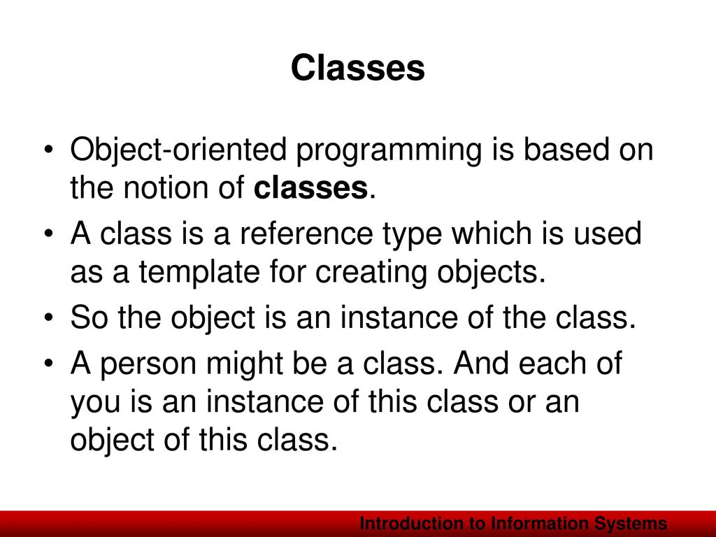 Classes Object-oriented programming is based on the notion of classes.