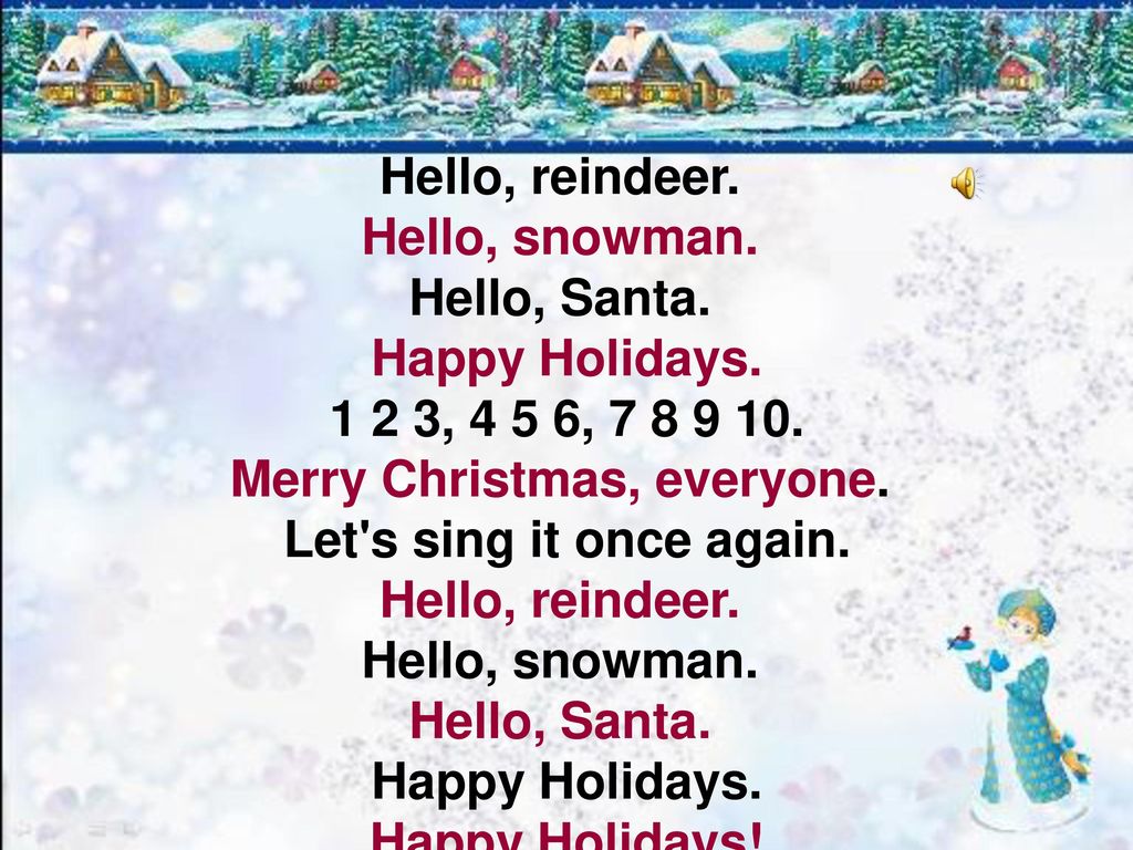 Английскую песню хеллоу. Hello Reindeer текст. Тексты детских новогодних песенок на английском. Hello Reindeer hello Snowman. Hello Santa hello Reindeer.