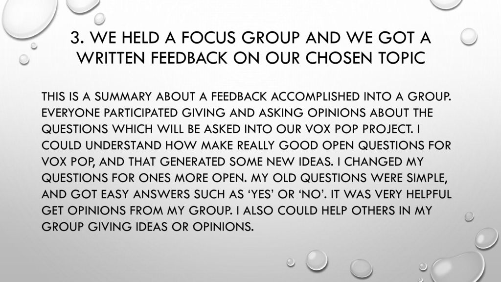 3. We held a focus group and we got a written feedback on our chosen topic