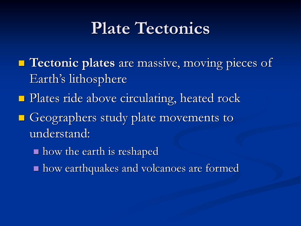 Plate Tectonics Tectonic plates are massive, moving pieces of Earth’s lithosphere. Plates ride above circulating, heated rock.