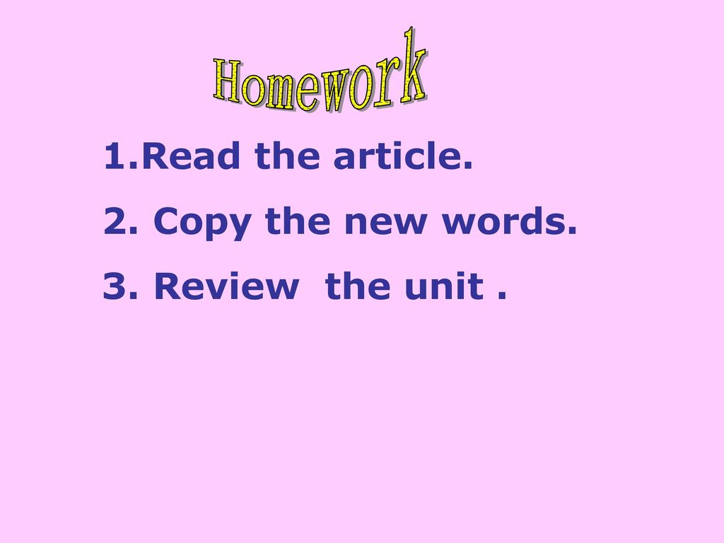Homework 1.Read the article. 2. Copy the new words.