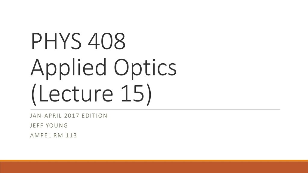 PHYS 408 Applied Optics (Lecture 15)