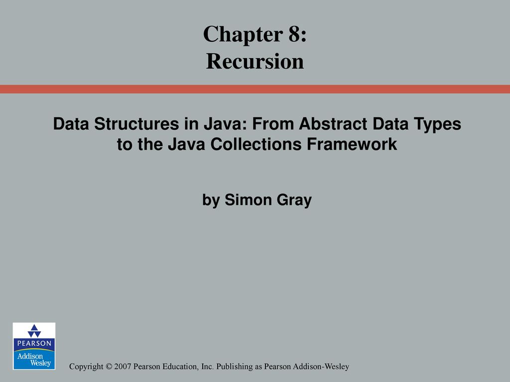 Chapter 8: Recursion Data Structures in Java: From Abstract Data Types to the Java Collections Framework.