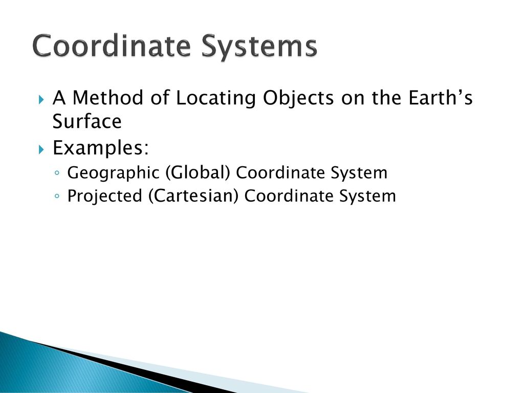 Coordinate Systems A Method of Locating Objects on the Earth’s Surface