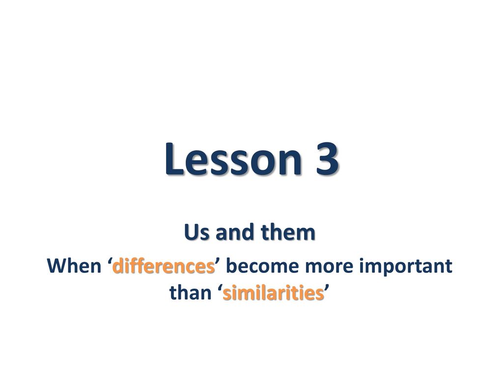 When ‘differences’ Become More Important Than ‘similarities’ - Ppt Download