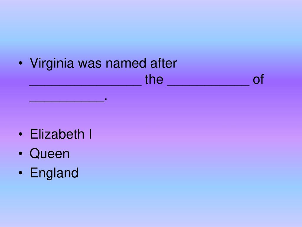 Virginia was named after _______________ the ___________ of __________.