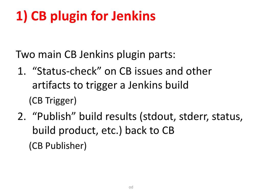 1) CB plugin for Jenkins Two main CB Jenkins plugin parts: