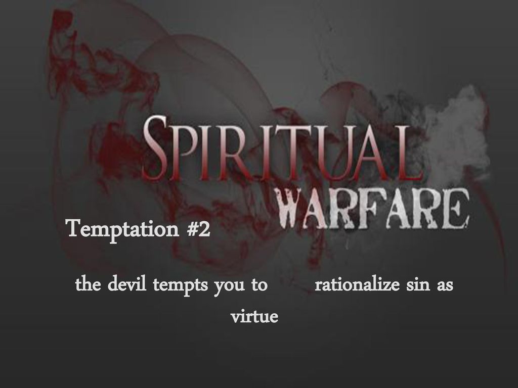the devil tempts you to rationalize sin as virtue