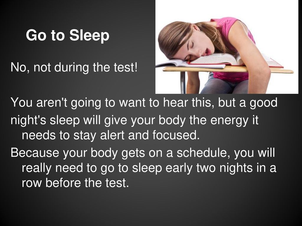 Go to Sleep No, not during the test!
