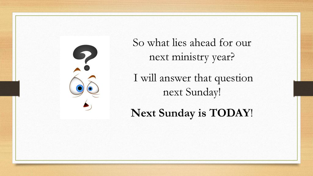 So what lies ahead for our next ministry year