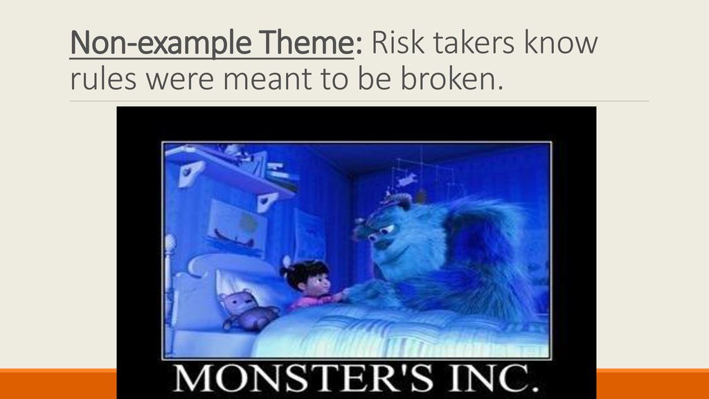 Non-example Theme: Risk takers know rules were meant to be broken.