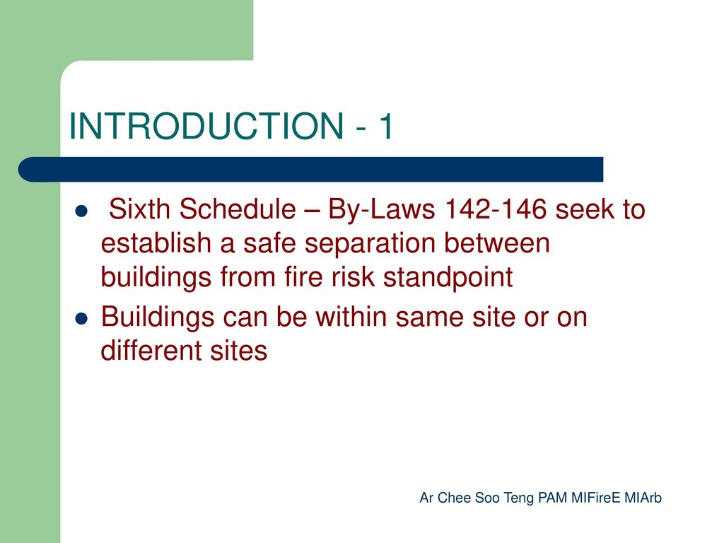 INTRODUCTION - 1 Sixth Schedule – By-Laws seek to establish a safe separation between buildings from fire risk standpoint.