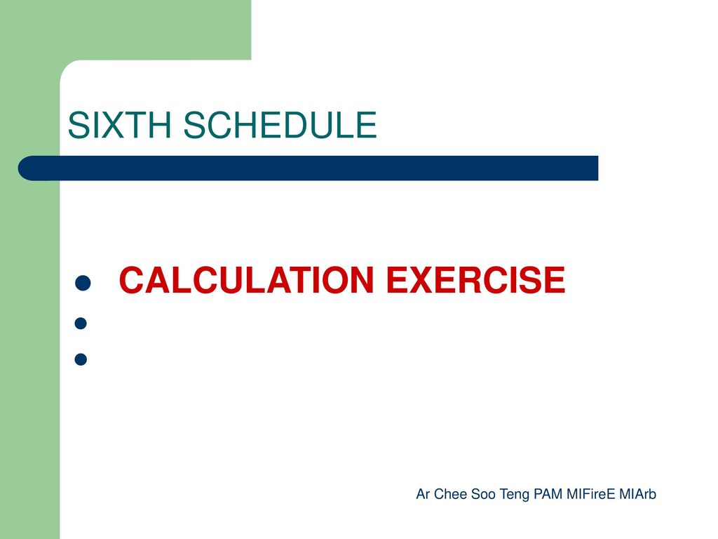 SIXTH SCHEDULE CALCULATION EXERCISE Ar Chee Soo Teng PAM MIFireE MIArb
