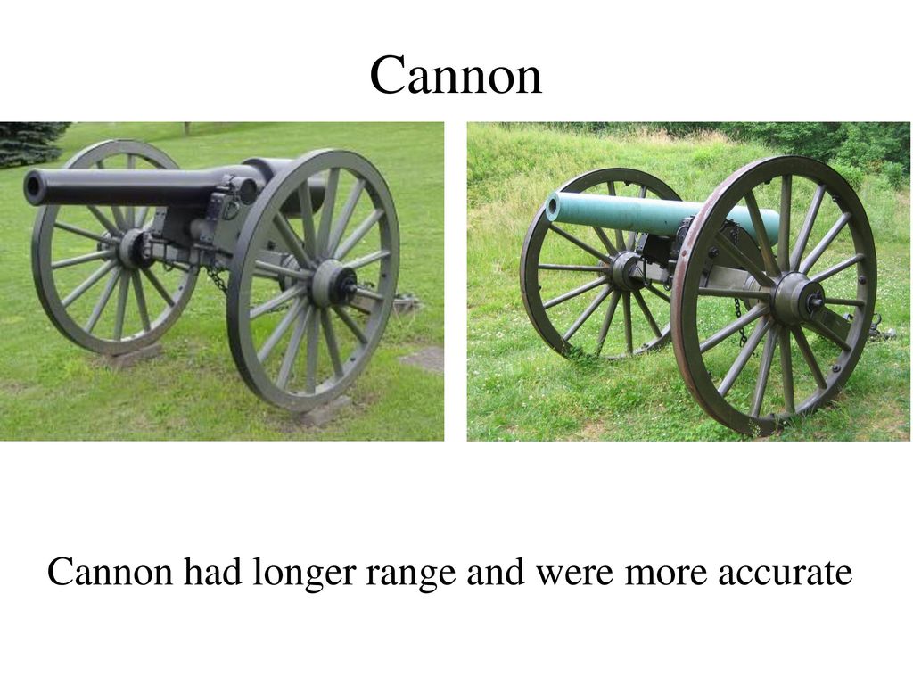 Cannon Cannon had longer range and were more accurate