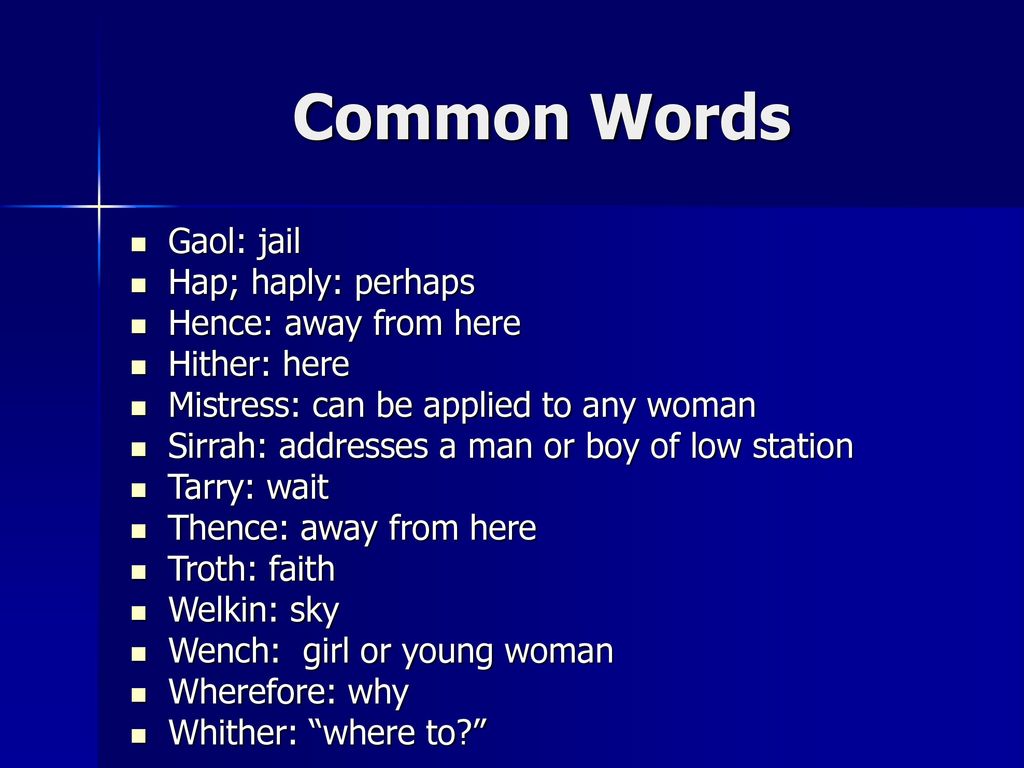 Common Words Gaol: jail Hap; haply: perhaps Hence: away from here