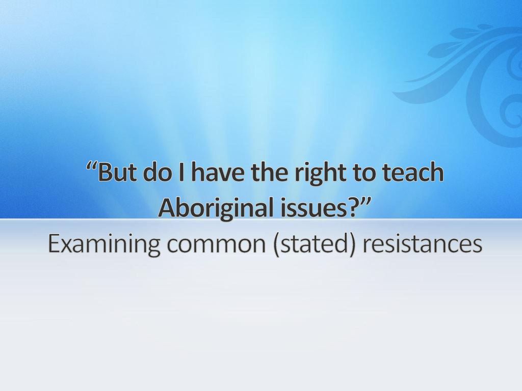 But do I have the right to teach Aboriginal issues