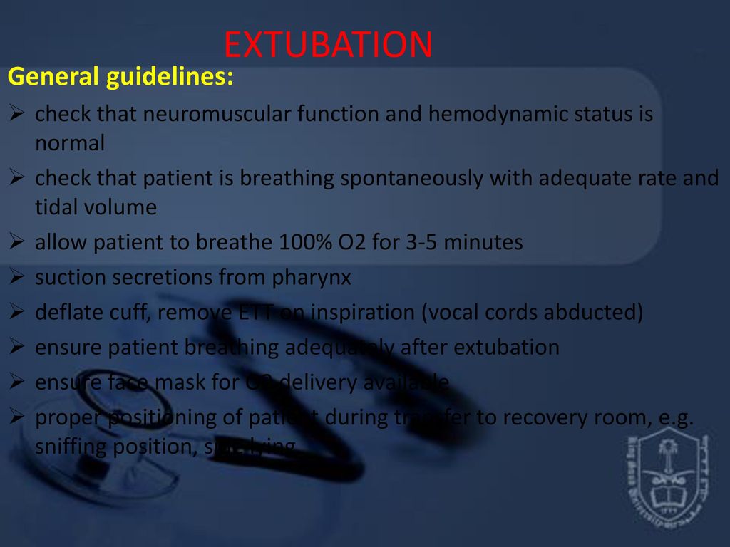 EXTUBATION General guidelines: