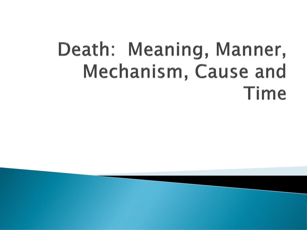 Death: Meaning, Manner, Mechanism, Cause And Time - Ppt Download